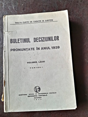 Buletinul Deciziunilor pronuntate in anul 1939 volumul LXXVI, partea I foto