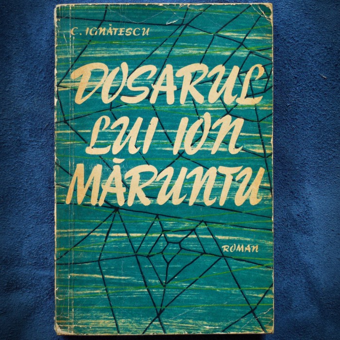 DOSARUL LUI ION MARUNTU - C. IGNATESCU - ROMAN