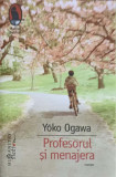 PROFESORUL SI MENAJERA-YOKO OGAWA, 2015, Humanitas Fiction