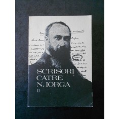 SCRISORI CATRE NICOLAE IORGA volumul 2 Documente literare ( perioada 1902-1912)