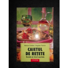 MARIUS CRISTIAN, BIGDAN PAVLOV - CAIETUL DE RETETE, BUCATE SI VINURI ASORTATE