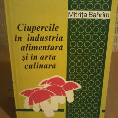 Mitrita Bahrim - Ciupercile in industria alimentara si in arta culinara