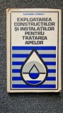 EXPLOATAREA CONSTRUCTIILOR SI INSTALATIILOR PENTRU TRATAREA APELOR - Florescu