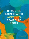 If You&#039;re Bored With Acrylics, Read This Book | Denise Harrison