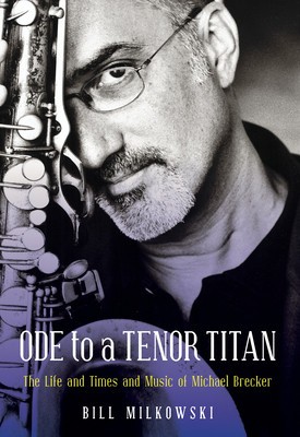Ode to a Tenor Titan: The Life and Times and Music of Michael Brecker foto