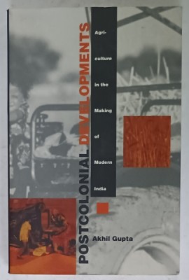 POSTCOLONIAL DEVELOPMENTS . AGRICULTURE IN THE MAKING OF MODERN INDIA by AKHIL GUPTA , 1998 foto