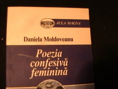 POEZIA CONFESIVA FEMININA-DANIELA MOLDOVEANU-COL. AULA MAGNA-221 PG- foto
