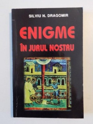 ENIGME IN JURUL NOSTRU de SILVIU N. DRAGOMIR , 1998 foto
