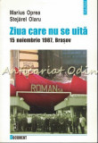 Ziua Care Nu Se Uita 15 Noiembrie 1987, Brasov - Marius Oprea, Stejarel Olaru, Polirom