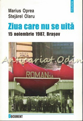 Ziua Care Nu Se Uita 15 Noiembrie 1987, Brasov - Marius Oprea, Stejarel Olaru