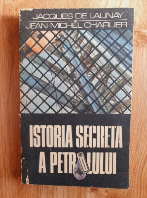 ISTORIA SECRETA A PETROLULUI - Jacques de Launay, Jean-Michel Charlier foto