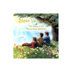 Bless Ye the Lord: The Song of the Three Holy Children