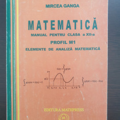 MATEMATICA MANUAL PENTRU CLASA A XII-A M1 ELEMENTE DE ANALIZA MATEMATICA - Ganga