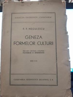 GENEZA FORMELOR CULTURII - P.P. NEGULESCU EDITIA A II-A cu dedicatia autorului foto