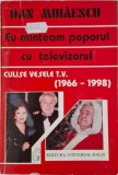Eu minteam poporul cu televizorul. Culise vesele T.V. (1966-1998) &ndash; Dan Mihaescu