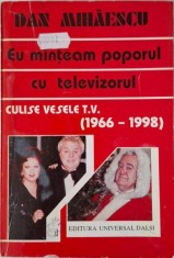 Eu minteam poporul cu televizorul. Culise vesele T.V. (1966-1998) &amp;ndash; Dan Mihaescu foto