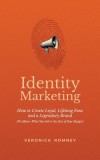 Identity Marketing: How to Create Loyal, Lifelong Fans and a Legendary Brand (No Matter What You Sell or the Size of Your Budget)