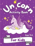 Unicorn Activity Book for Kids: Great Workbook Game for Learning Coloring Book and Activity Pages for 4-8 year old kids For Home or Travel Coloring, H