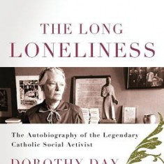 The Long Loneliness: The Autobiography of the Legendary Catholic Social Activist