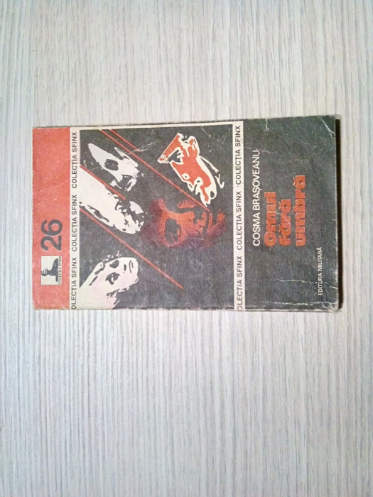 OMUL FARA UMBRA - Cosma Brasoveanu - Editura Militara, 1975, 188 p.