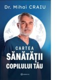 Cartea sanatatii copilului tau - Mihai Craiu