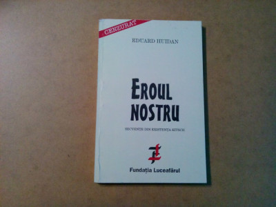 EROUL NOSTRU - Secventa din Existenta Kitsch - Eduard Huidan (autograf) -1996 foto