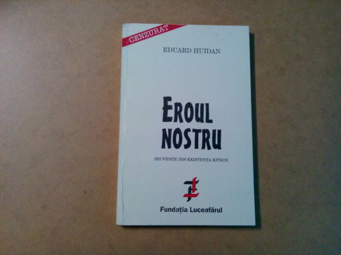 EROUL NOSTRU - Secventa din Existenta Kitsch - Eduard Huidan (autograf) -1996
