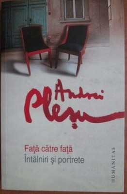 Fata catre fata. Intalniri si portrete - Andrei Plesu foto
