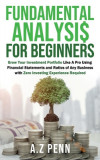 Fundamental Analysis for Beginners: Grow Your Investment Portfolio Like A Pro Using Financial Statements and Ratios of Any Business with Zero Investin, 2016