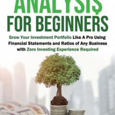 Fundamental Analysis for Beginners: Grow Your Investment Portfolio Like A Pro Using Financial Statements and Ratios of Any Business with Zero Investin