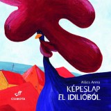 K&eacute;peslap El Idili&oacute;b&oacute;l - Al&aacute;cs Anna (Carte Maghiara, 2023, Coperta Cartonata, 60pg) - Gallo Kiskakas