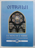 VITRALII - LUMINI SI UMBRE - REVISTA VETERANILOR DIN SERVICIILE ROMANE DE INFORMATII , ANUL VI , NR . 24 , 2015