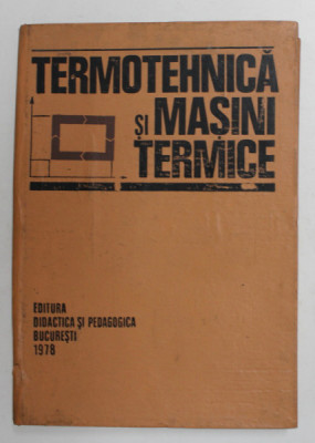 TERMOTEHNICA SI MASINI TERMICE , MANUAL PENTRU SUBINGINERI de STOIAN PETRESCU ...SORIN DIMITRIU , 1978 foto