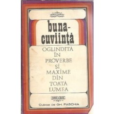 Buna-cuviinta oglindita in proverbe si maxime din toata lumea - Gh. Paschia