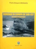 ROM&Acirc;NIA &Icirc;N EUROPA DE SUD-EST. PREZENȚE GEOSTRATEGICE - FLORIN EDUARD GROSARU