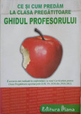 CE SI CUM PREDAM LA CLASA PREGATITOARE, GHIDUL PROFESORULUI-LAURENTIA CULEA, CONONA PETRESCU