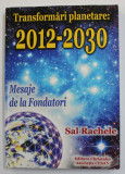 TRANSFORMARI PLANETARE 2012 -2030 - MESAJE DE LA FONDATORI de SAL RACHELE , 2010