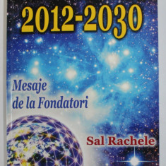 TRANSFORMARI PLANETARE 2012 -2030 - MESAJE DE LA FONDATORI de SAL RACHELE , 2010