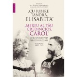 &bdquo;Cu iubire tandra, Elisabeta&ldquo;. &bdquo;Mereu al tau credincios, Carol&ldquo;. Corespondenta perechii regale, volumul 2, 1889&ndash;1913