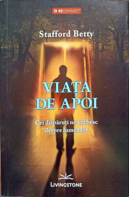 VIATA DE APOI. CEI DISPARUTI NE VORBESC DESPRE LUMEA LOR-STAFFORD BETTY foto