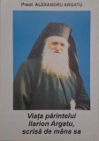 Viata parintelui Ilarion Argatu, scrisa de mana sa - Alexandru Ilarion