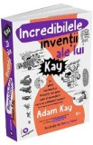 Incredibilele inventii ale lui Kay - Adam Kay