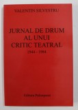 JURNAL DE DRUM AL UNUI CRITIC TEATRAL 1944 - 1984 de VALENTIN SILVESTRU , VOLUMUL III, 2005