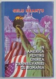 IN AMERICA PENTRU UNIREA TRANSILVANIEI CU ROMANIA de GELU NEAMTU , 1997 *DEDICATIE