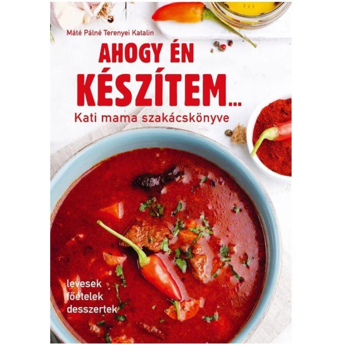 Ahogy &eacute;n k&eacute;sz&iacute;tem... - Kati mama szak&aacute;csk&ouml;nyve - M&aacute;t&eacute; P&aacute;ln&eacute; Terenyei Katalin