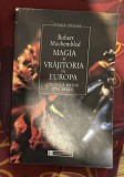 Magia si vrajitoria &icirc;n Europa din Evul Mediu p&icirc;na astazi / Robert Muchembled