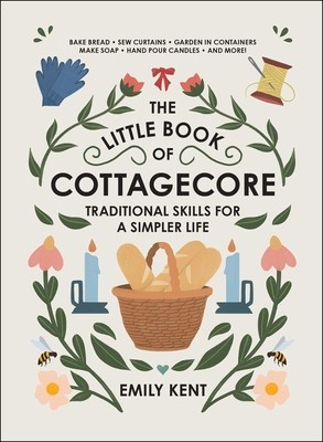 The Little Book of Cottagecore: Traditional Skills for a Simpler Life foto