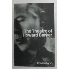 THE THEATRE OF HOWARD BARKER by CHARLES LAMB , 2004