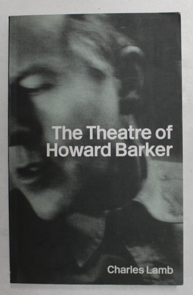 THE THEATRE OF HOWARD BARKER by CHARLES LAMB , 2004