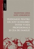 Cumpara ieftin Pledoarie pentru un just echilibru intre viata profesionala si cea de familie/Valentina Lidia Lupu (Zarnescu)
